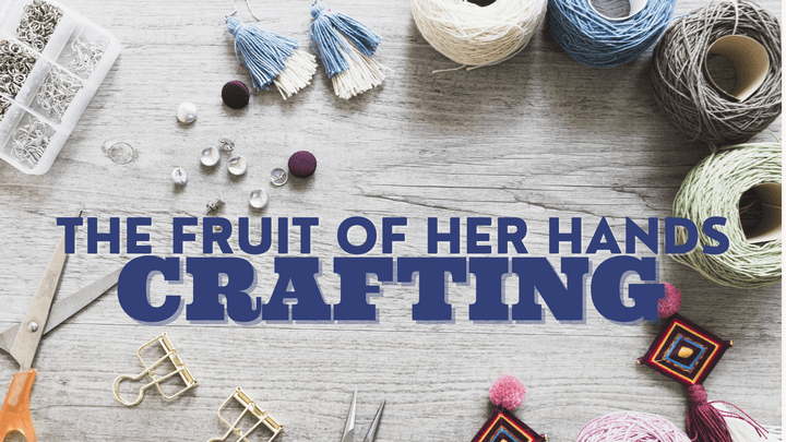 The Fruit of Her Hands (Crafting)